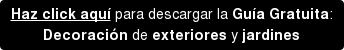 Haz click aquí para descargar la Guía Gratuita: Decoración de exteriores y jardines